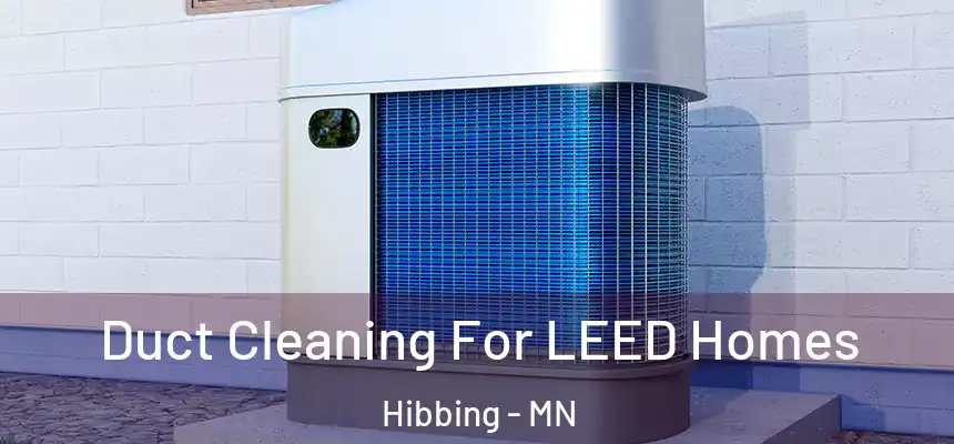 Duct Cleaning For LEED Homes Hibbing - MN