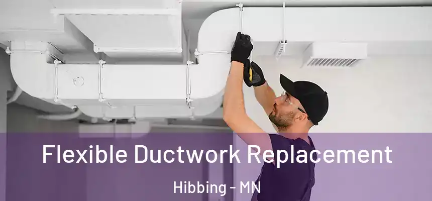  Flexible Ductwork Replacement Hibbing - MN